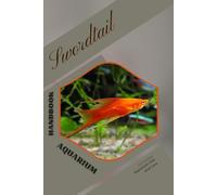 Swordtail: Handbook for Aquarium Fish and Care