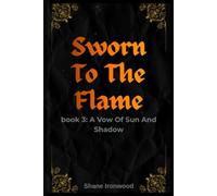 Sworn To The Flame: A Vow Of Sun And Shadow