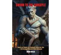 Sworn to the Gargoyle: Sworn as Tribute to a Gargoyle Twice Her Size - An Arranged Monster Mate Romance