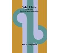 Sybil Chase; Or, The Valley Ranche