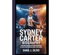 Sydney Carter Biography.: Her Mind And Mission From Hardwood To Head Coach Winning More Than Games.