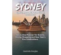 Sydney Christmas & New Year Guide 2025-2026: All-in-One Planner for Events, Dining, Shopping and New Year’s Eve Celebrations