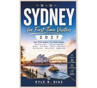 Sydney for First-Time Visitors 2027: Your First Sydney Trip Made Simple: Best Areas to Stay · 4-Day and 7-Day Plans Beaches · Ferry Routes · ... · National Parks · Budget Advice