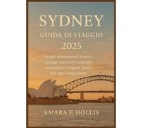 SYDNEY GUIDA DI VIAGGIO 2025: Scopri monumenti iconici, spiagge nascoste, consigli economici e segreti locali per ogni viaggiatore