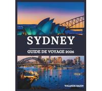 Sydney Guide de voyage 2026: Créez votre itinéraire de rêve à Sydney avec des sites incontournables, des points forts saisonniers et des recommandations locales