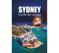 Sydney Guide De Voyage 2026: Découvrez la ville portuaire australienne avec des itinéraires, des informations locales, des cartes et les principales attractions