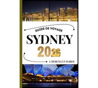 SYDNEY GUIDE DE VOYAGE: Votre compagnon de voyage pour flâner, explorer et savourer les points forts de cette destination incontournable