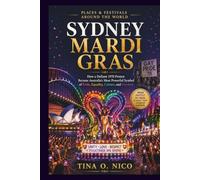 SYDNEY MARDI GRAS PLACES & FESTIVALS AROUND THE WORLD: How a Defiant 1978 Protest Became Australia’s Most Colorful Celebration of Pride, Equality, Culture, and Freedom