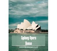 Sydney Opera House: Cool Pictures That Create An Idea For You About Sydney Opera House - Perfect Gift for travel and tourism lovers.....Relaxing & Meditation. (Travel Coffee Table Book)