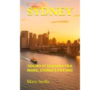 SYDNEY: SOGNO D’ OCEANIA TRA MARE, STORIA E FUTURO