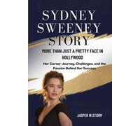 Sydney Sweeney Story: More Than Just A Pretty Face In Hollywood: Her Career Journey, Challenges, And The Passion Behind Her Success