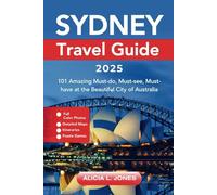 Sydney Travel Guide 2025: 101 Amazing Must-do, Must-see, Must-have at the Beautiful City of Australia