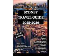 SYDNEY TRAVEL GUIDE 2025-2026: A Trip to Sydney Opera House, Tower Eye and Harbour Bridge, Bondi, Manly, Coogee and Balmoral Beach, The Rocks, Art Galleries, Australian Museum, Taronga Zoo & More