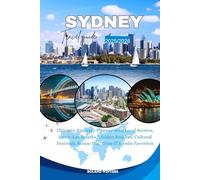 Sydney Travel Guide 2025/2026: Ultimate Itinerary Planner with Local Secrets, Iconic Landmarks, Hidden Beaches, Cultural Festivals, Scenic Day Trips & Foodie Favorites