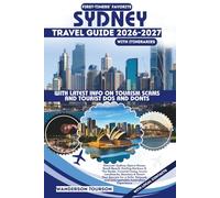 SYDNEY TRAVEL GUIDE 2026-2027: Discover Sydney Opera House, Bondi Beach, Darling Harbour & The Rocks: Coastal Living, Iconic Landmarks, Beaches & ... and Unforgettable Australian Experience