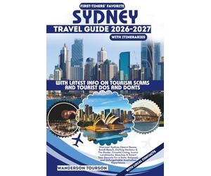 SYDNEY TRAVEL GUIDE 2026-2027: Discover Sydney Opera House, Bondi Beach, Darling Harbour & The Rocks: Coastal Living, Iconic Landmarks, Beaches & ... and Unforgettable Australian Experience