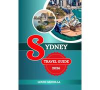 SYDNEY TRAVEL GUIDE 2026: A Vibrant City in Australia Known for Its Icons, Culture, and Coastline.