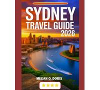 SYDNEY TRAVEL GUIDE 2026: "Discover Breathtaking Wonders and Embrace nature's magic like never before”