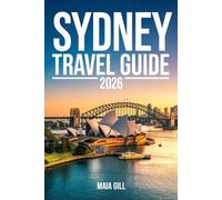 Sydney Travel Guide 2026: Itineraries That Beat the Crowds: Your Local's Blueprint to Saving Money, Skipping Lines, and Discovering Hidden Gems Beyond the Opera House