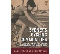 Sydney's Cycling Communities - Pioneers and Unsung Heroes of its Cycling Past 1820s to 2020s