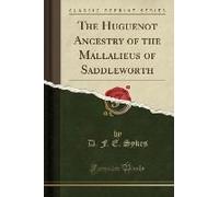 Sykes, D: Huguenot Ancestry Of The Mallalieus Of Saddleworth