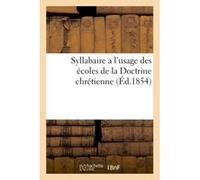 Syllabaire a l'usage des écoles de la Doctrine chrétienne Collectif (Auteur)