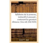 Syllabaire de la jeunesse – Instructif et amusant, contenant les premiers élémens de la lecture