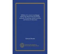 Syllabus of a course in pedagogy embracing educational psychology, methods of teaching, school economy, and history of education