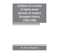Syllabus Of A Course Of Eighty-Seven Lectures On Modern European History (1600-1890)