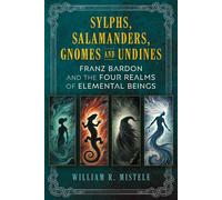 Sylphs, Salamanders, Gnomes, and Undines Franz Bardon and the Four Realms of Elemental Beings - William R. Mistele - Destiny Books - ebook (ePub) - Livre