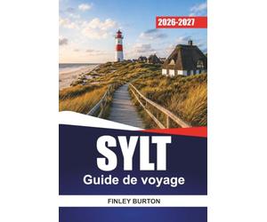 SYLT Guide de voyage 2026-2027: Westerland, Kampen, Keitum et List plages, itinéraires à vélo et accès en train-auto