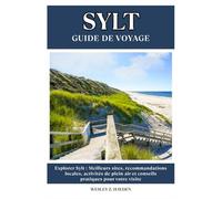 SYLT GUIDE DE VOYAGE: Meilleurs sites, recommandations locales, activités de plein air et conseils pratiques pour votre visite
