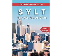 Sylt Travel Guide 2025: An Ultimate Handbook for Every Traveler to German Islands: Beaches, Resorts, Dining, and Attractions