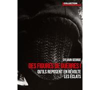 Sylvain George - Des figures de guerre I : Qu'ils reposent en révolte + Les éclats