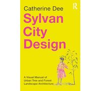 Sylvan City Design: A Visual Manual of Urban Tree and Forest Landscape Architecture