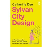 Sylvan City Design A Visual Manual of Urban Tree and Forest Landscape Architecture - Catherine Dee - Routledge - ebook (ePub) - Livre