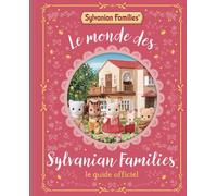 Le monde des Sylvanian Families – Le guide officiel – Histoires et infos des familles – Dès 6 ans