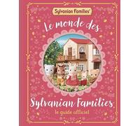 Sylvanian Families - Le monde des Sylvanian Families - Le guide officiel - Guide avec des histoires et des informations sur chaque famille Sylvanian - Dès 6 ans