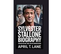 Sylvester Stallone Biography: Fighting for Fame, Family and the American Dream