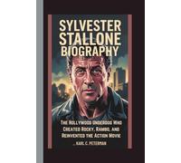 SYLVESTER STALLONE BIOGRAPHY: The Hollywood Underdog Who Created Rocky, Rambo, and Reinvented the Action Movie