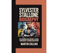SYLVESTER STALLONE BIOGRAPHY: The Underdog Who Became a Legend - From Rocky to Rambo and Beyond