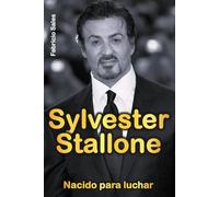 Sylvester Stallone: Nacido para luchar