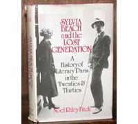 Sylvia Beach and the Lost Generation: A History of Literary Paris in the Twenties and Thirties