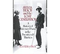 Sylvia Beach and the Lost Generation: A History of Literary Paris in the Twenties and Thirties