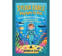 SYLVIA EARLE BIOGRAPHY FOR KIDS: The Girl Who Walked on the Ocean Floor - How One Brave Scientist Became the Champion of Sea Life