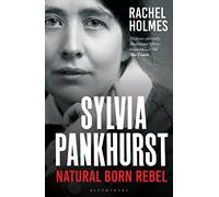 Sylvia Pankhurst – Natural Born Rebel – Bloomsbury Publishing