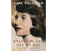 Sylvia Plath Day by Day: 1932-1955 (1)