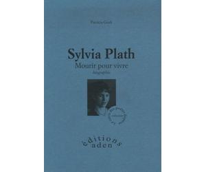 Sylvia Plath. Mourir pour vivre - Patricia Godi - Aden - relié - Biographie