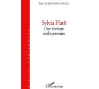 Sylvia plath Une écriture embryonnaire - Taïna Tuhkunen-Couzic - L'harmattan - broché - Biographie