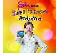 Sylvia présente : Super Projets Arduino